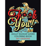 F**K You! Adult Swear Word Coloring Book: Over 50 Designs!