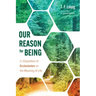 Our Reason for Being: An Exposition of Ecclesiastes on the Meaning of Life