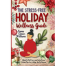 The Stress-Free Holiday Wellness Guide: Practical Tips and Guided Re!ections for Reducing Holiday Stress, Cultivating Gratitude, and Embracing Balance