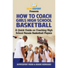 How To Coach Girls' High School Basketball: A Quick Guide on Coaching High School Female Basketball Players