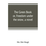 The green book; or, Freedom under the snow, a novel