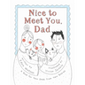 Nice to Meet You, Dad: A Book for New Dads from New Babies