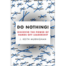 Do Nothing!: Discover the Power of Hands-Off Leadership