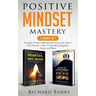 Positive Mindset Mastery 2 Books in 1: Develop a Positive Mindset and Attract the Life of Your Dreams + How to Stop Being Negative, Angry, and Mean