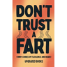 Don't Trust A Fart: Funny Stories of Flatulence and Regret