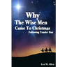 Why The Wise Men Came To Christmas: Following Yonder Star