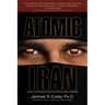 Atomic Iran: How the Terrorist Regime Bought the Bomb and American Politicians