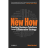 The New How [Paperback]: Creating Business Solutions Through Collaborative Strategy