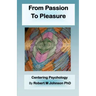 From Passion to Pleasure: Centering Psychology