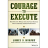 Courage to Execute: What Elite U.S. Military Units Can Teach Business about Leadership and Team Performance