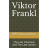 Viktor Frankl: The Lost Interview and The Last Lesson