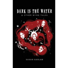 Dark Is The Water: & other wyrd tales