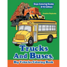 Trucks And Buses, Big Vehicles Coloring Book - Boys Coloring Books 8-10 Edition
