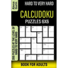 Hard to Very Hard Calcudoku Puzzles 6x6 Book for Adults: 200 Puzzles at the Level of Hard to Very Hard