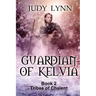 Guardian of Kelvia: Tribes of Chalent Book 2