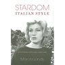 Stardom, Italian Style: Screen Performance and Personality in Italian Cinema