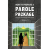 How To Prepare A Parole Package: Triggering Your Release From Prison