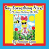 Say Something Nice! (Or Say Nothing At All)