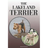 The Lakeland Terrier: A Complete and Comprehensive Owners Guide to: Buying, Owning, Health, Grooming, Training, Obedience, Understanding and