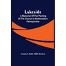 Lakeside; A Memorial Of The Planting Of The Church In Northwestern Pennsylvaina
