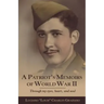 A Patriot's Memoirs of World War Ii: Through My Eyes, Heart, and Soul