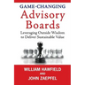 Game-Changing Advisory Boards: Leveraging Outside Wisdom to Deliver Sustainable Value