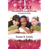 P.W.I.T Phenomenal woman in Training: A Guide for Girls