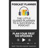 Podcast Planner: The Little Guided Planner to a Successful Podcast