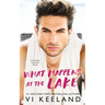 What Happens at the Lake: A Grumpy Sunshine Novel