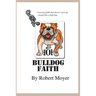 Bulldog Faith: Growing faith that doesn't give up--tough like a bull dog.