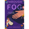 Through The Fog: A Guide To Caring For Loved Ones With Mental Illness