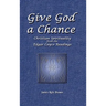 Give God a Chance: Christian Spirituality from the Edgar Cayce Readings