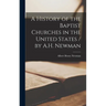A History of the Baptist Churches in the United States / by A.H. Newman
