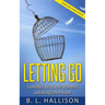 Letting Go: Surrender, Release Attachments and Accept the Present