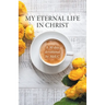 My Eternal Life in Christ: A 30 day devotional by Meli.C