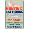 Hunting and Fishing for Sport: Commerce, Controversy, Popular Culture