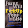 Jesus Will F-ck Up Your Life