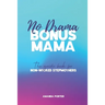 No Drama Bonus Mama: The Guide Book For Non-Wicked Step Mothers