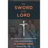 The Sword of the Lord: The Roots of Fundamentalism in an American Family