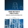 Crime and Fear in Public Places: Towards Safe, Inclusive and Sustainable Cities