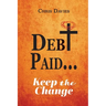 DEBt PAID...: Keep the Change