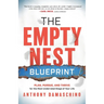 The Empty Nest Blueprint: Plan, Pursue, and Thrive for the Most Underrated Stage of Your Life