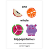 One Whole Hippopotamus: A Book about Parts and Patterns