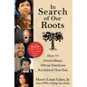 In Search of Our Roots: How 19 Extraordinary African Americans Reclaimed Their Past