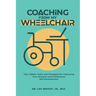 Coaching From My Wheelchair: Tips, Tidbits, Tools, and Strategies for Improving Your Personal and Professional Self-Development