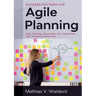 Success Factors for Agile Planning: Agile Planning Successfully and Purposefully - Your Competitive Advantage