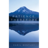 Patience, Therefore: Verses Toward Calm Amid Chaos