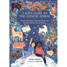 A Kid's Guide to the Chinese Zodiac: Animal Horoscopes, Legendary Myths, and Practical Uses for Ancient Wisdom