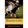Warrior Girls: Protecting Our Daughters Against the Injury Epidemic in Women's Sports