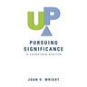 Up: Pursuing Significance in Leadership and Life